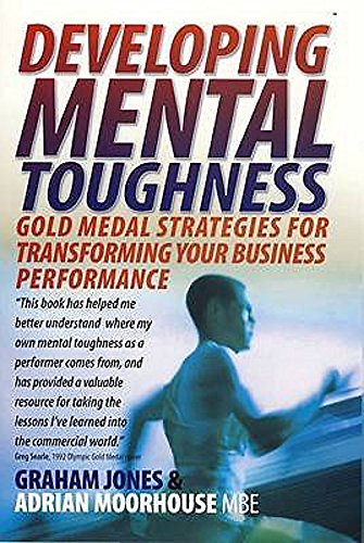 Developing Mental Toughness: Gold Medal Strategies for Transforming your Business Performance von How To Books
